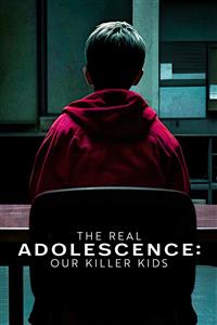 The Real Adolescence: Our Killer Kids The Real Adolescence: Our Killer Kids